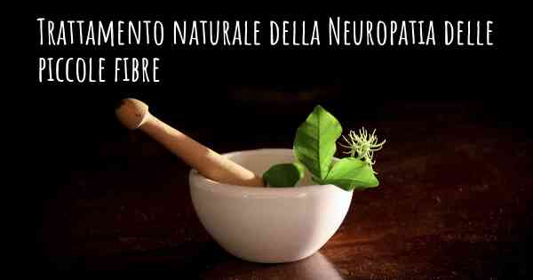 Trattamento naturale della Neuropatia delle piccole fibre