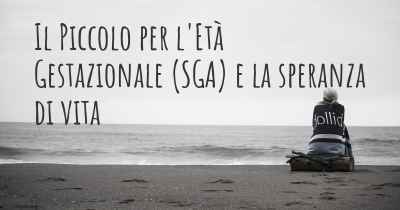 Il Piccolo per l'Età Gestazionale (SGA) e la speranza di vita