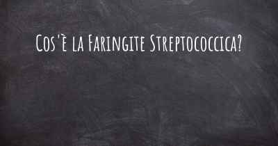 Cos'è la Faringite Streptococcica?