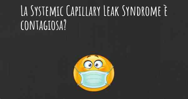 La Systemic Capillary Leak Syndrome è contagiosa?