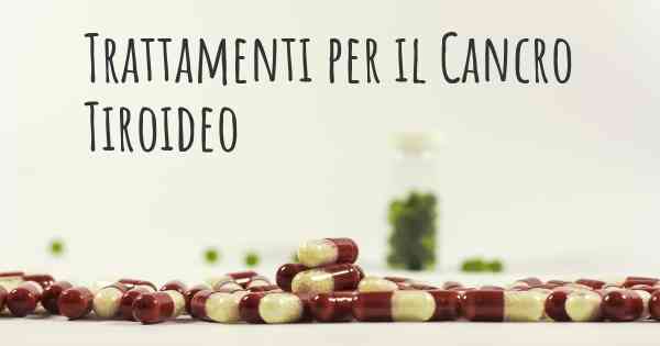 Trattamenti per il Cancro Tiroideo
