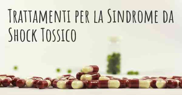 Trattamenti per la Sindrome da Shock Tossico