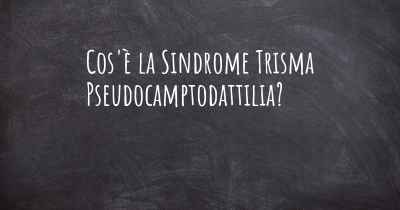 Cos'è la Sindrome Trisma Pseudocamptodattilia?