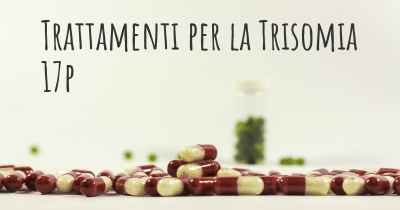 Trattamenti per la Trisomia 17p