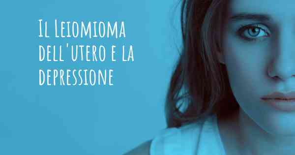 Il Leiomioma dell'utero e la depressione