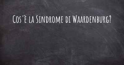 Cos'è la Sindrome di Waardenburg?