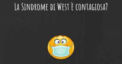 La Sindrome di West è contagiosa?
