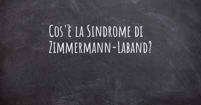 Cos'è la Sindrome di Zimmermann-Laband?