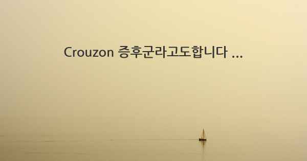 Crouzon 증후군라고도합니다 ...