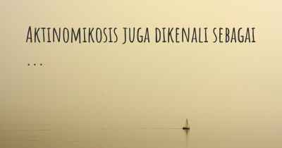 Aktinomikosis juga dikenali sebagai ...