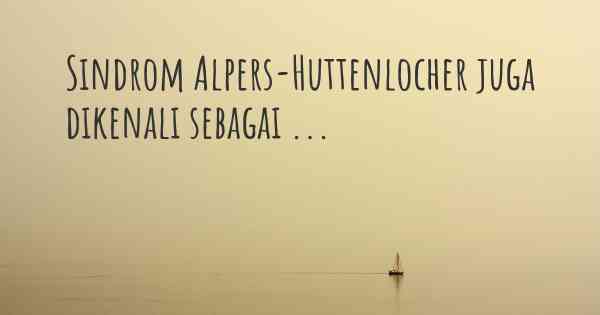 Sindrom Alpers-Huttenlocher juga dikenali sebagai ...