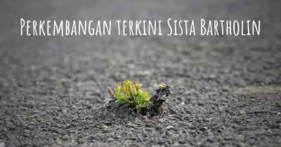 Perkembangan terkini Sista Bartholin