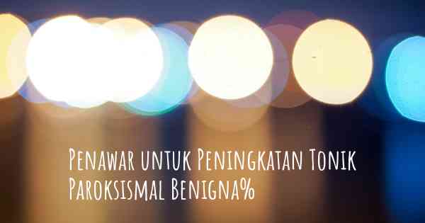 Penawar untuk Peningkatan Tonik Paroksismal Benigna%