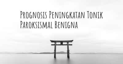 Prognosis Peningkatan Tonik Paroksismal Benigna