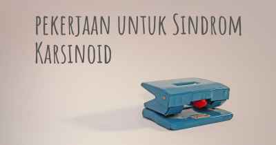 pekerjaan untuk Sindrom Karsinoid
