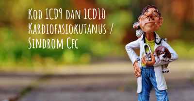 Kod ICD9 dan ICD10 Kardiofasiokutanus / Sindrom Cfc