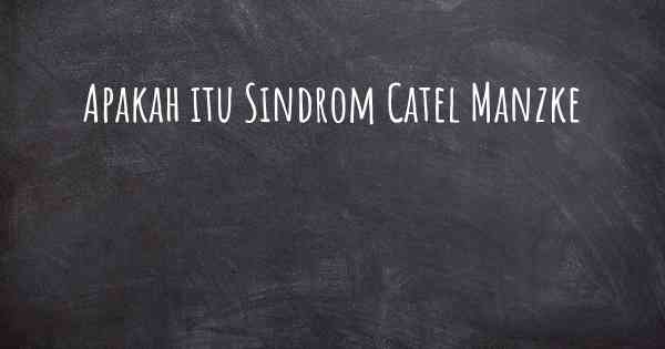 Apakah itu Sindrom Catel Manzke
