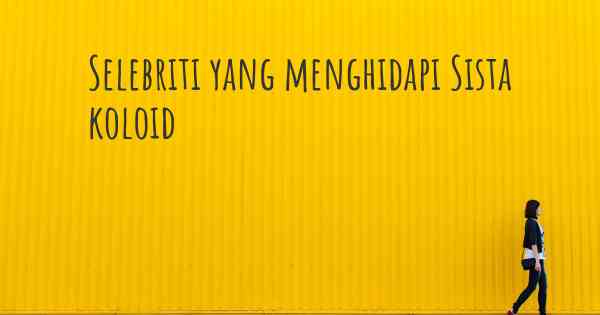 Selebriti yang menghidapi Sista koloid