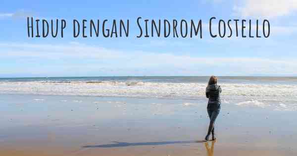 Hidup dengan Sindrom Costello