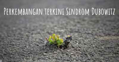 Perkembangan terkini Sindrom Dubowitz