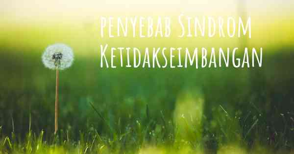penyebab Sindrom Ketidakseimbangan