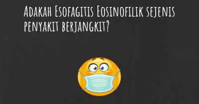 Adakah Esofagitis Eosinofilik sejenis penyakit berjangkit?