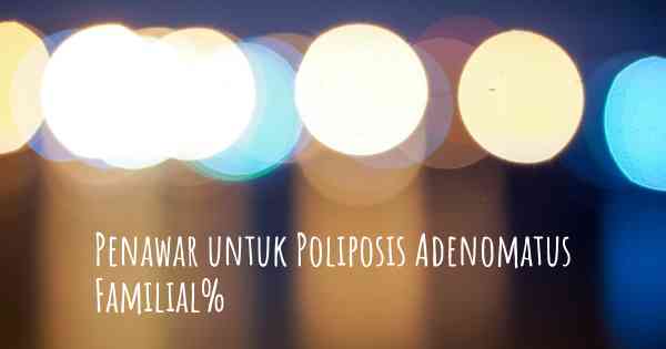 Penawar untuk Poliposis Adenomatus Familial%