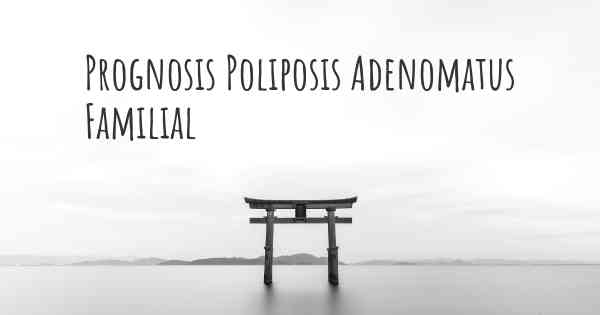 Prognosis Poliposis Adenomatus Familial