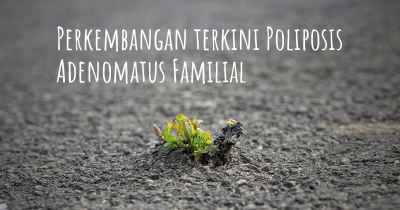 Perkembangan terkini Poliposis Adenomatus Familial