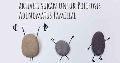 aktiviti sukan untuk Poliposis Adenomatus Familial