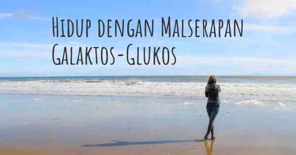 Hidup dengan Malserapan Galaktos-Glukos