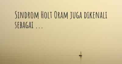 Sindrom Holt Oram juga dikenali sebagai ...