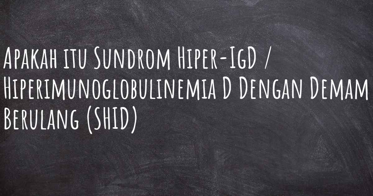 Apakah Itu Sundrom Hiper Igd Hiperimunoglobulinemia D Dengan