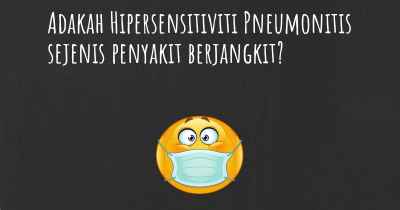 Adakah Hipersensitiviti Pneumonitis sejenis penyakit berjangkit?