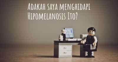Adakah saya menghidapi Hipomelanosis Ito?
