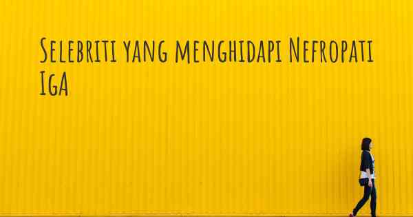 Selebriti yang menghidapi Nefropati IgA