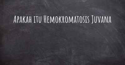 Apakah itu Hemokromatosis Juvana