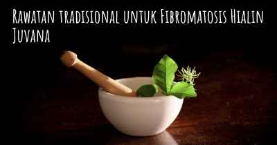 Rawatan tradisional untuk Fibromatosis Hialin Juvana