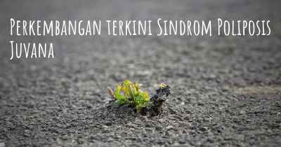 Perkembangan terkini Sindrom Poliposis Juvana