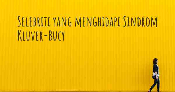Selebriti yang menghidapi Sindrom Kluver-Bucy