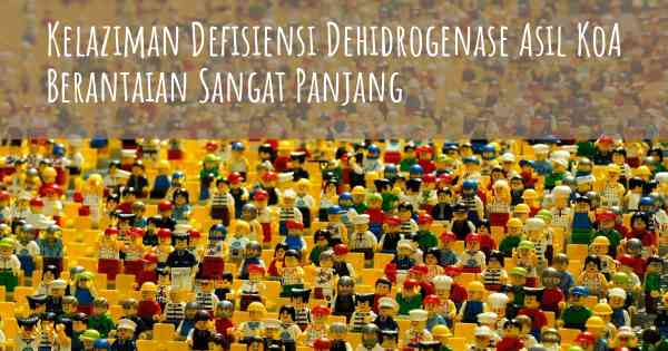 Kelaziman Defisiensi Dehidrogenase Asil KoA Berantaian Sangat Panjang