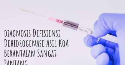 diagnosis Defisiensi Dehidrogenase Asil KoA Berantaian Sangat Panjang