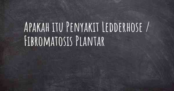 Apakah itu Penyakit Ledderhose / Fibromatosis Plantar