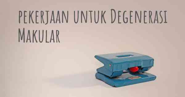 pekerjaan untuk Degenerasi Makular