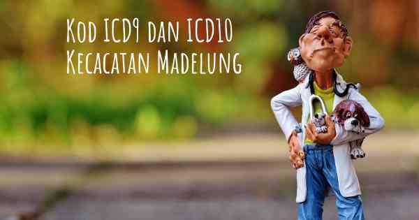 Kod ICD9 dan ICD10 Kecacatan Madelung