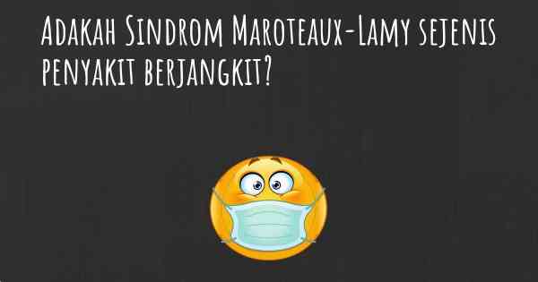 Adakah Sindrom Maroteaux-Lamy sejenis penyakit berjangkit?
