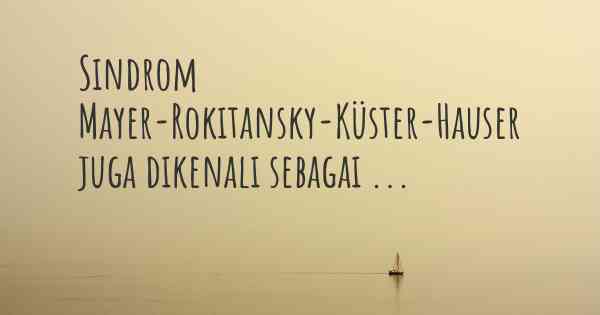 Sindrom Mayer-Rokitansky-Küster-Hauser juga dikenali sebagai ...