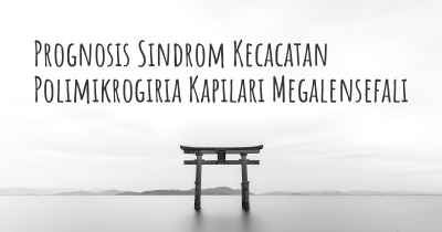 Prognosis Sindrom Kecacatan Polimikrogiria Kapilari Megalensefali