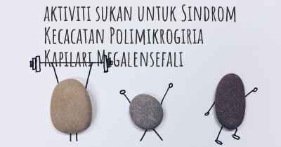 aktiviti sukan untuk Sindrom Kecacatan Polimikrogiria Kapilari Megalensefali