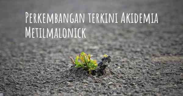 Perkembangan terkini Akidemia Metilmalonick